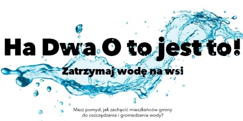 Jak zatrzymać wodę na wsi - konkurs "H dwa O - to jest to"