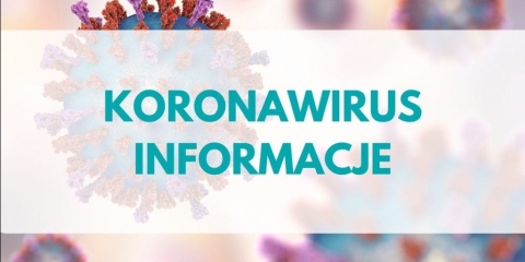 KORONAWIRUS - informacje dotyczące zasad bezpieczeństwa