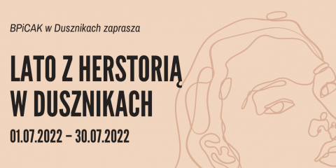 Lato z herstorią w Dusznikach - 2, 16 i 30 lipca