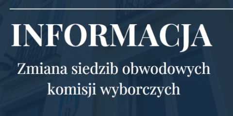 Uwaga!!! Przypominamy - zmiana siedzib obwodowych komisji wyborczych!!!!