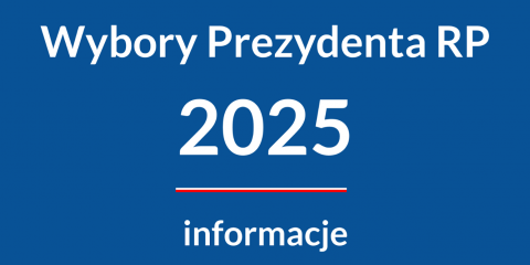 WYBORY PREZYDENCKIE 2025 - ważne informacje