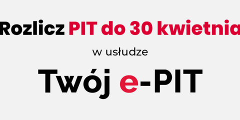 Rozlicz PIT do końca kwietnia wygodnie w usłudze Twój e-PIT