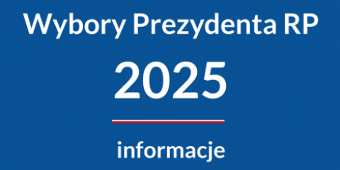 WYBORY PREZYDENCKIE 2025 - ważne informacje
