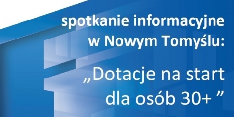 Dotacje na start dla osób 30+ - spotkanie informacyjne